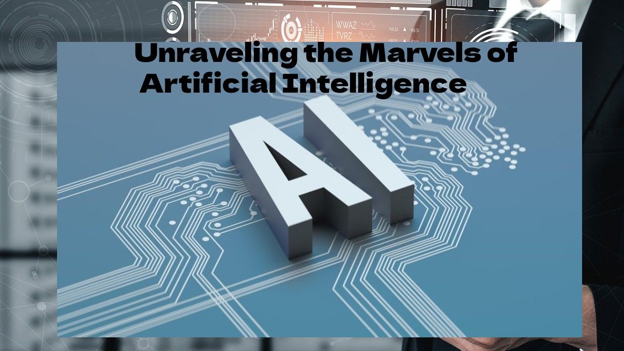 Unraveling the Marvels of Artificial Intelligence: Pioneering the Future