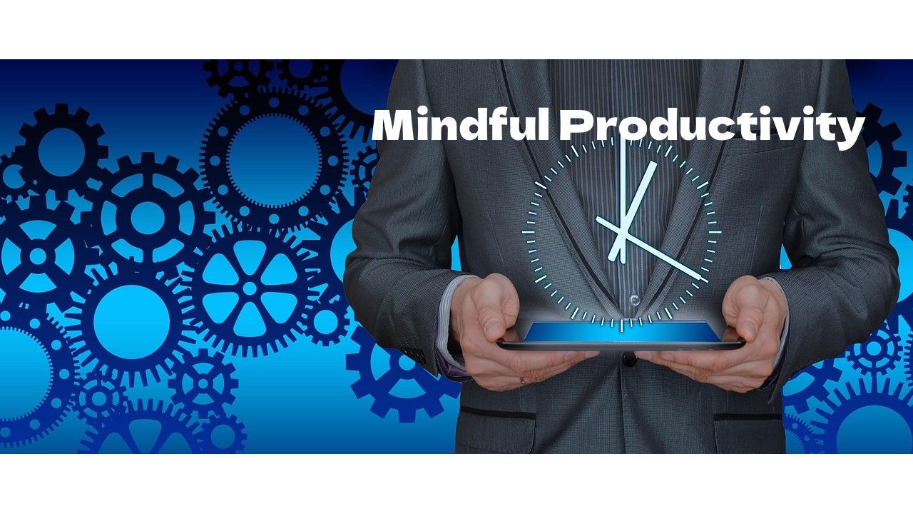 Mindful Productivity: Adapting Your Lifestyle