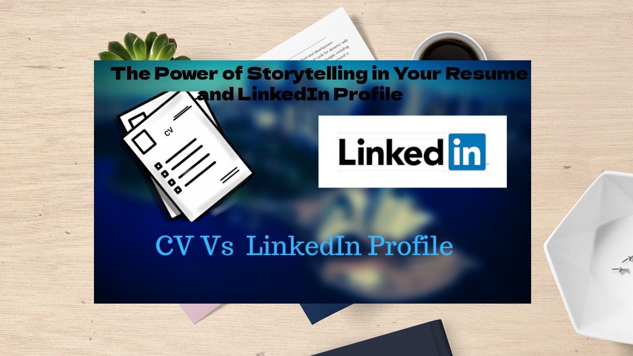 The Power of Storytelling in Your Resume and LinkedIn Profile