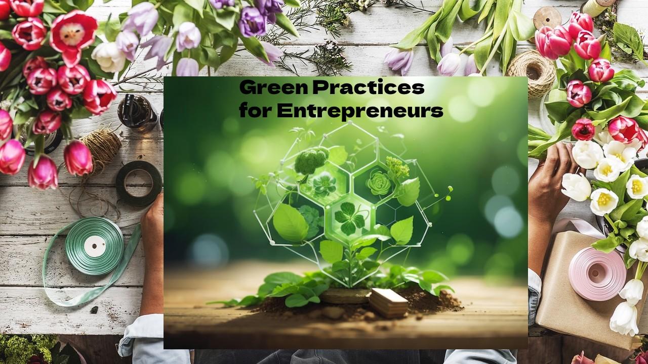Building a Sustainable Business: Green Practices for Entrepreneurs