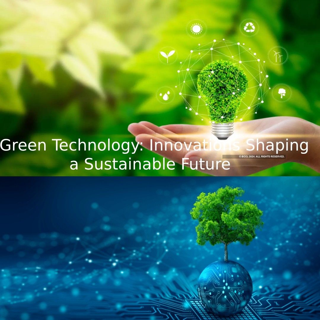 Green Technology: Innovations Shaping a Sustainable Future