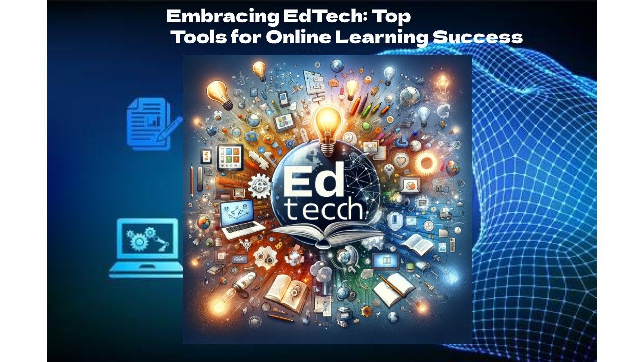 Embracing EdTech: Top Tools for Online Learning Success