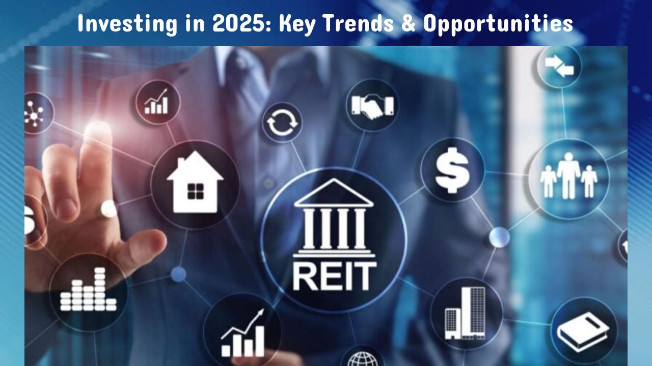 Investing in 2025: Key Trends & Opportunities