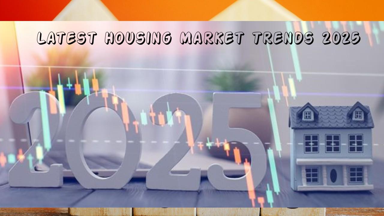 Latest Housing Market Trends 2025