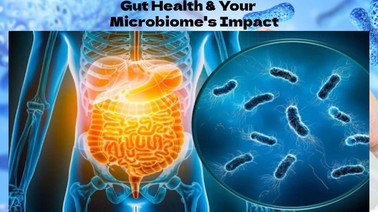 Gut Health & Your Microbiome’s Impact