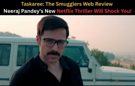 Taskaree: The Smugglers Web Review | Neeraj Pandey and Emraan Hashmi Deliver a High-Stakes Thriller